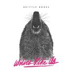 Wolves Like Us "Brittle Bones"