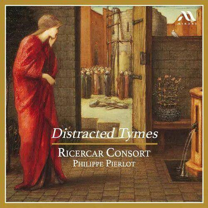 Ricercar Consort Philippe Pierlot "Distracted Tymes"