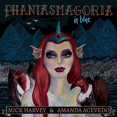 Mick Harvey & Amanda Acevedo "Phantasmagoria In Blue"