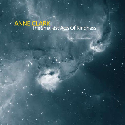 Clark, Anne "The Smallest Acts Of Kindness"