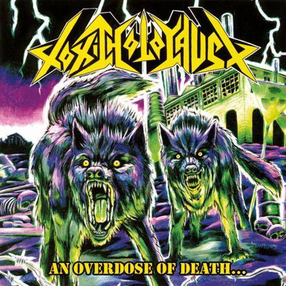 Toxic Holocaust "An Overdose Of Death"