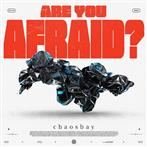 Chaosbay "Are You Afraid"