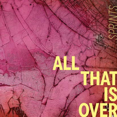 Sprints "All That Is Over"