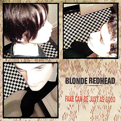 Blonde Redhead "Fake Can Be Just As Good"