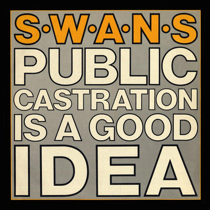 Swans "Public Castration Is A Good Idea LP"