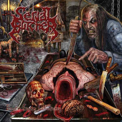 Serial Butcher "Brute Force Lobotomy"