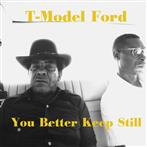 T-Model Ford "You Better Keep Still"