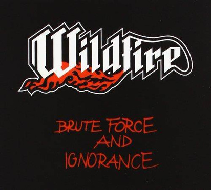 Wildfire "Brute Force And Ignorance"