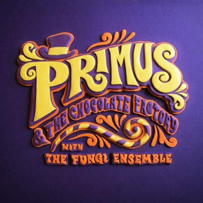 Primus "Primus And The Chocolate Factory With The Fungi Ensamble"
