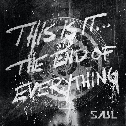 Saul "This Is It The End Of Everything"