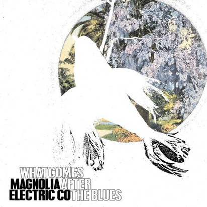 Magnolia Electric Company "What Comes After The Blues"