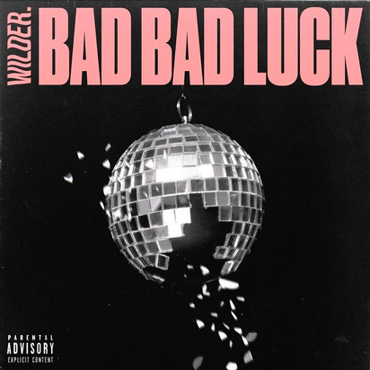 Wilder. "BAD BAD LUCK"