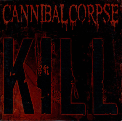 Cannibal Corpse "Kill"