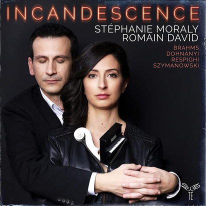 Stephanie Moraly Romain David "Incandescence Brahms Respighi Dohnanyi Szymanowski"