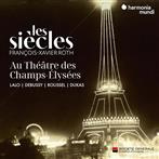 Les Siecles Francois-Xavier Roth "Les Siecles Au Theatre Des Champs-Elysees"