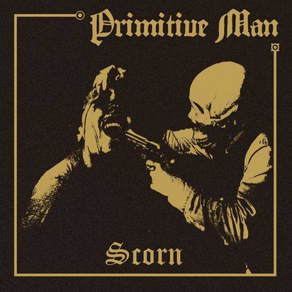 Primitive Man "Scorn"