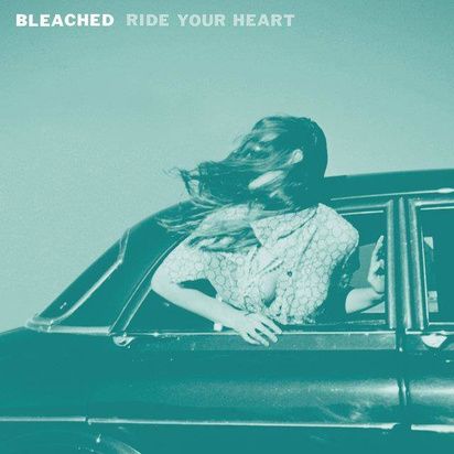 Bleached "Ride Your Heart"