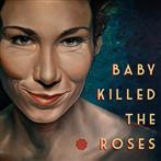 Baby Killed the Roses "Baby Killed The Roses"