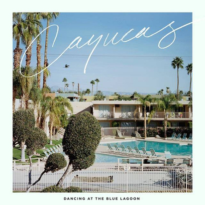 Cayucas "Dancing At The Blue Lagoon"
