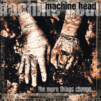 Machine Head "The More Things Change"