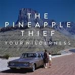 Pineapple Thief, The "Your Wilderness"