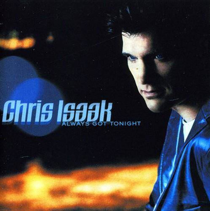 Isaak, Chris "Always Got Tonight"