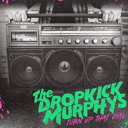 Dropkick Murphys "Turn Up The Dial"