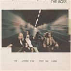 Aces, The "I've Loved You For So Long"