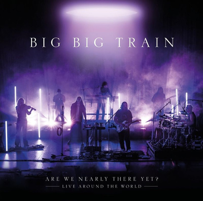Big Big Train "Are We Nearly There Yet"