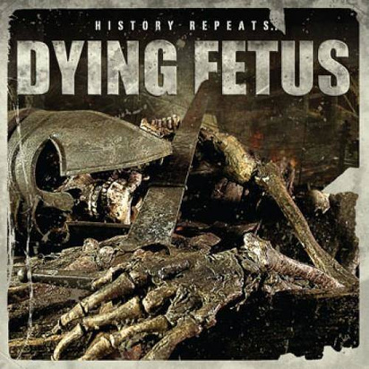 Dying Fetus "History Repeats..."
