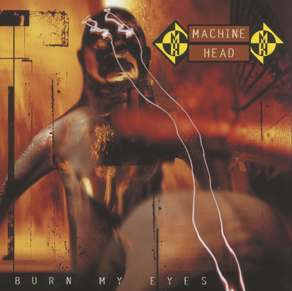 Machine Head "Burn My Eyes"