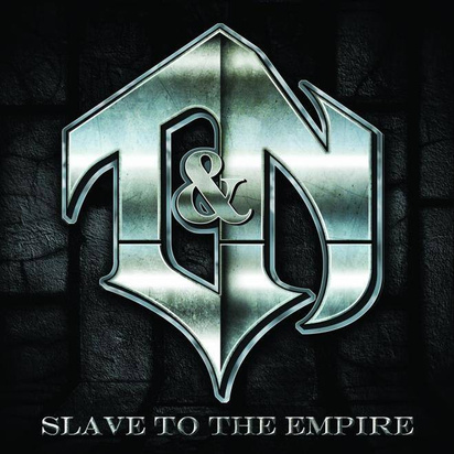 T&N "Slave To The Empire"