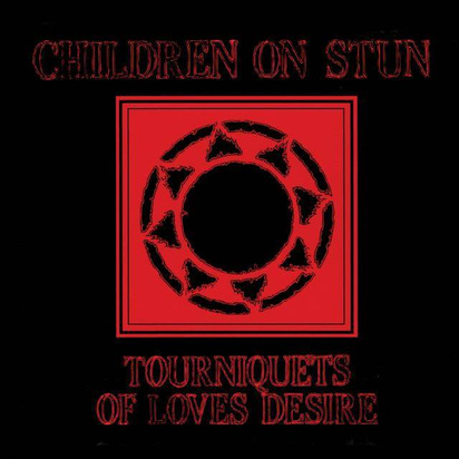 Children On Stun "Tourniquets Of Love's Desire"