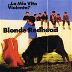 Blonde Redhead "La Mia Vita Violenta"