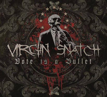 Virgin Snatch "Vote Is A Bullet"