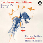 Patricia Petibon Amarillis Heloïse Gaillard "Tombeau Pour Alienor Escaich Purcell"