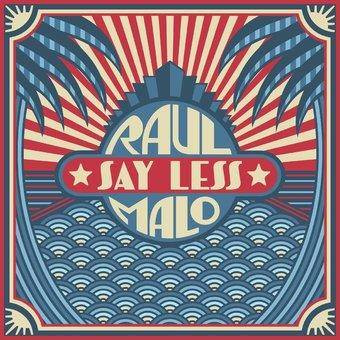 Malo, Raul "Say Less"