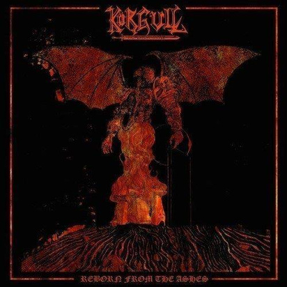 Korgull The Exterminator "Reborn From The Ashes"