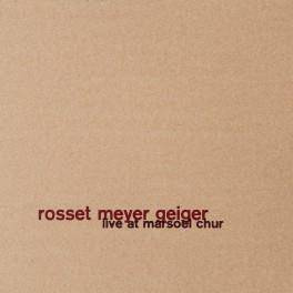 Rosset Meyer Geiger "Live At Marsoel Chur"