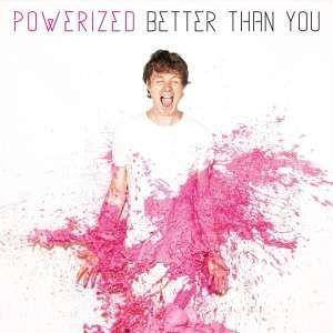 Powerized "Better Than You"