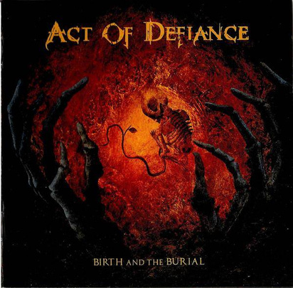 Act Of Defiance "Birth And The Burial" 