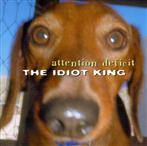 Attention Deficit "The Idiot King"