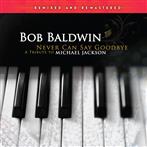 Baldwin, Bob "Never Can Say Goodbye(A Tribute To "