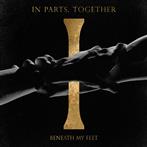 Beneath My Feet "In Parts Together"