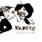 Caputo "A Fondness For Hometown Scars"