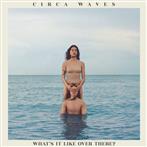 Circa Waves "What’s It Like Over There Blue LP"