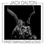 Dalton, Jack "Past Swallows Love"
