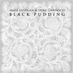 Mark Lanegan & Duke Garwood "Black Pudding"