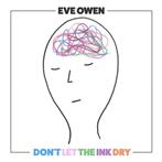 Owen, Eve "Don't Let The Ink Dry"
