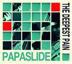 Papaslide "The Deepest Pain"